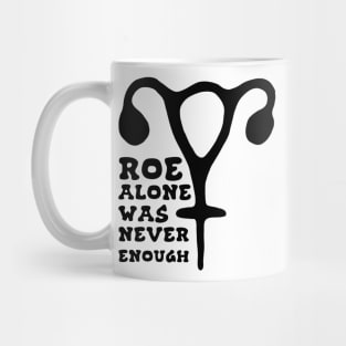 Roe Alone Was Never Enough Feminist Uterus Mug